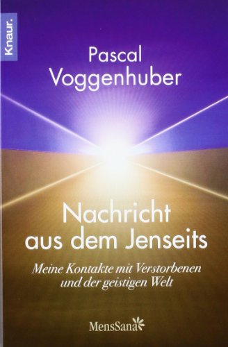  - Nachricht aus dem Jenseits: Meine Kontakte mit Verstorbenen und der geistigen Welt