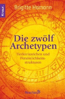  - Die zwölf Archetypen: Tierkreiszeichen und Persönlichkeitsstruktur