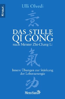  - Das stille Qi Gong nach Meister Zhi-Chang Li: Innere Übungen zur Stärkung der Lebensenergie