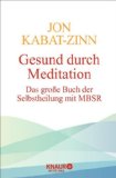 - Stressfrei durch Meditation: Das MBSR-Kursbuch nach der Methode von Jon Kabat-Zinn
