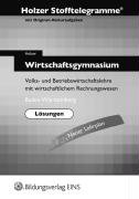  - Stofftelegramme Wirtschaftsgymnasium, Lösungen - Volks- und Betriebswirtschaftslehre mit wirtschaftlichem Rechnungswesen. Baden-Württemberg