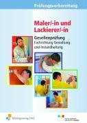  - Prüfungsvorbereitung Maler/-in und Lackierer/-in. Gesellenprüfung - Fachrichtung Gestaltung und Instandhaltung. Aufgabenband und Lösungen