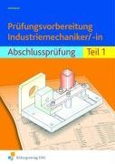  - Prüfungsvorbereitung Industriemechaniker/-in. Abschlussprüfung Teil 1. Arbeitsbuch und Lösungen