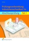  - Prüfungsvorbereitung Industriemechaniker/-in. Abschlußprüfung Teil 2. Arbeitsbuch: Abschlussprüfung