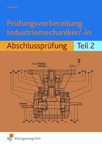  - Prüfungsvorbereitung Industriemechaniker/-in. Abschlußprüfung Teil 2. Arbeitsbuch: Abschlussprüfung