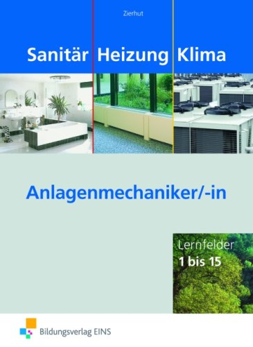  - Sanitär Heizung Klima. Anlagenmechaniker/-in: Lernfelder 1 bis 15