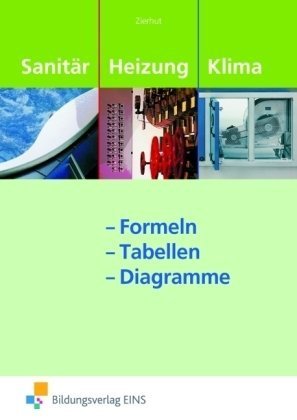  - Sanitär-, Heizungs- und Klimatechnik Formeln - Tabellen - Diagramme: Formelsammlung