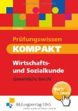  - WISO Kompakt: Wirtschafts- und Sozialkunde zur Prüfungsvorbereitung für gewerbliche Berufe