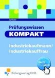  - Industriekaufmann/Industriekauffrau Abschlussprüfung. Prüfungstrainer mit Aufgaben- und erläutertem Lösungsteil (Lernmaterialien)