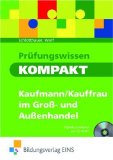  - Sicher zur Kauffrau /zum Kaufmann im Gross- und Aussenhandel: Der gesamte Prüfungsstoff in einem Buch