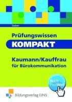  - Prüfungswissen kompakt - Kaufmann/Kauffrau für Bürokommunikation: Arbeitsbuch