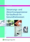  - Steuerungs- und Abrechnungsprozesse für Kaufleute in Gesundheitswesen. Lehr- / Fachbuch