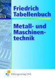  - Tabellenbuch für Metalltechnik: Theoretische Grundlagen, Technisches Zeichnen, Werkstofftechnik, Maschinenelemente, Fertigungstechnik, Steuerungs- und Regelungstechnik, Informationsverarbeitung