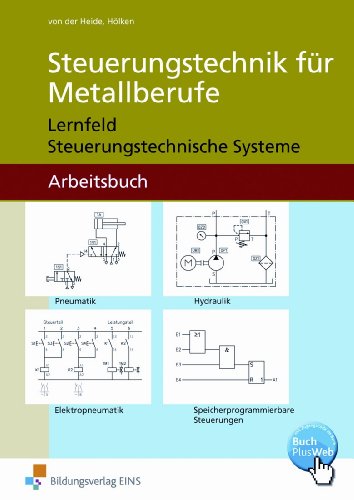  - Steuerungstechnik für Metallberufe, Arbeitsblätter für Technologische Übungen: Lernfeld Steuerungstechnische Systeme Arbeitsbuch