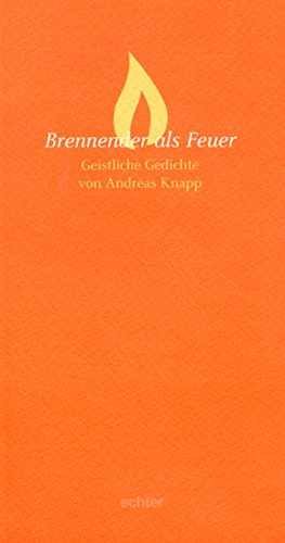  - Brennender als Feuer: Geistliche Gedichte