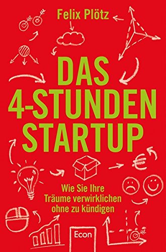  - Das 4-Stunden-Startup: Wie Sie Ihre Träume verwirklichen, ohne zu kündigen