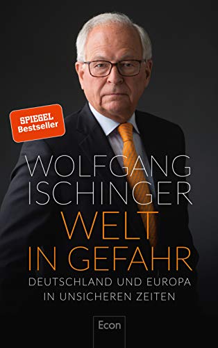 Ischinger, Wolfgang - Welt in Gefahr: Deutschland und Europa in unsicheren Zeiten