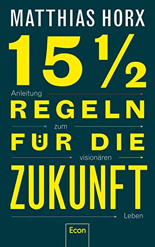 Horx, Matthias - 15½ Regeln für die Zukunft: Anleitung zum visionären Leben