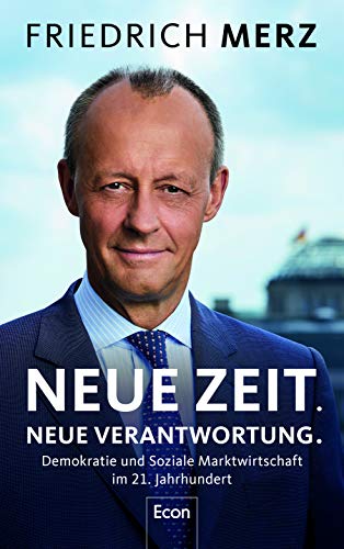 Merz, Friedrich - Neue Zeit. Neue Verantwortung.: Demokratie und Soziale Marktwirtschaft im 21. Jahrhundert