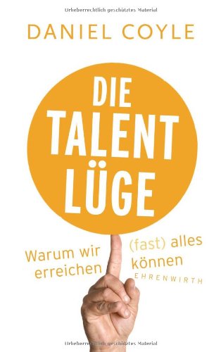 - Die Talent-Lüge: Warum wir (fast) alles erreichen können