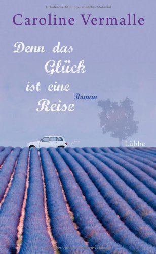  - Denn das Glück ist eine Reise: Roman