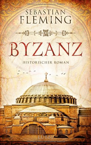  - Byzanz: Historischer Roman