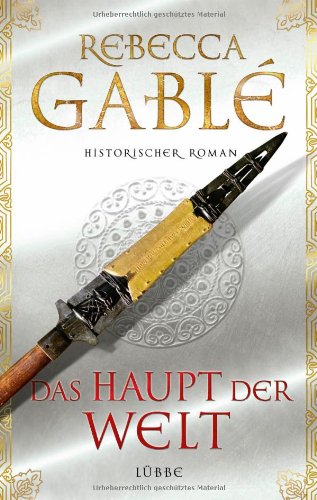 Gable, Rebecca - Das Haupt der Welt: Historischer Roman