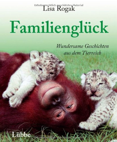  - Familienglück: Wundersame Geschichten aus dem Tierreich