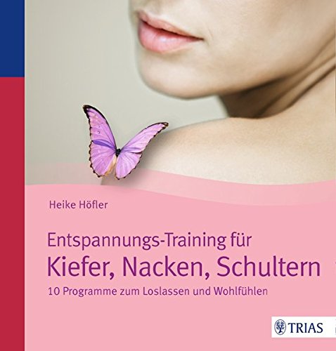 - Entspannungs-Training für Kiefer, Nacken, Schultern: 10 Programme zum Loslassen und Wohlfühlen