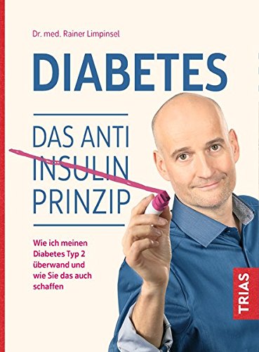  - Diabetes. Das Anti-Insulin-Prinzip: Wie ich meinen Diabetes Typ 2 überwand und wie Sie das auch schaffen