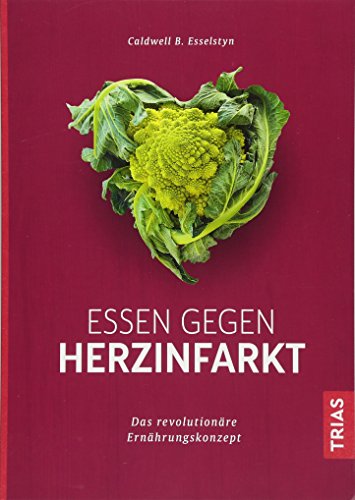  - Essen gegen Herzinfarkt: Das revolutionäre Ernährungskonzept