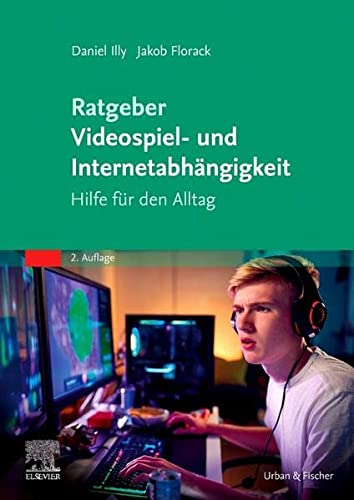 Illy, Daniel, Florack, Jakob - Ratgeber Videospiel- und Internetabhängigkeit: Hilfe für den Alltag