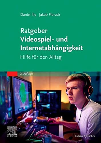 Illy, Daniel & Florack, Jakob - Ratgeber Videospiel- und Internetabhängigkeit - Hilfe für den Alltag