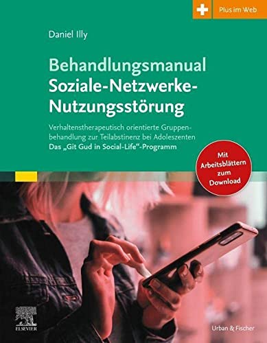 Illy, Daniel - Behandlungsmanual Soziale-Netzwerke-Nutzungsstörung - Verhaltenstherapeutisch orientierte Gruppenbehandlung zur Teilabstinenz bei Adoleszenten