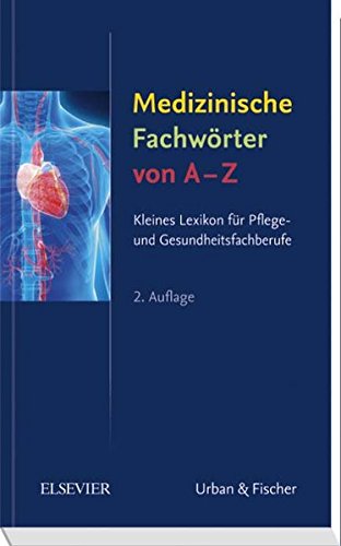 - Medizinische Fachwörter von A-Z: Kleines Lexikon für Pflege- und Gesundheitsfachberufe