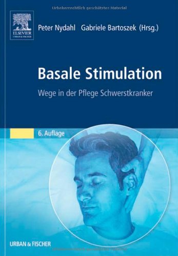  - Basale Stimulation: Neue Wege in der Pflege Schwerstkranker