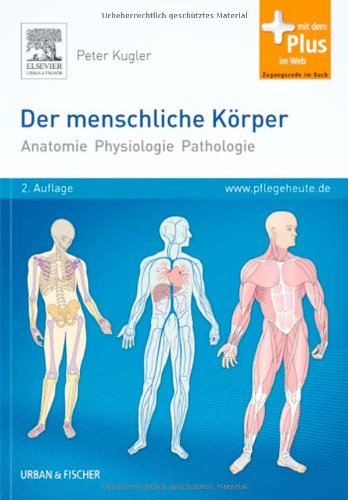 - Der menschliche Körper: Anatomie Physiologie Pathologie