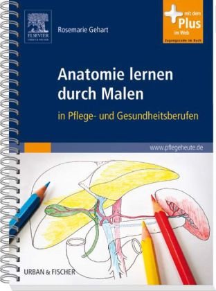  - Anatomie lernen durch Malen: in Pflege- und Gesundheitsberufen - mit www.pflegeheute.de-Zugang