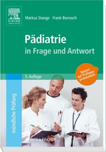 - Pädiatrie in Frage und Antwort: Fragen und Fallgeschichten zur Vorbereitung auf mündliche Prüfungen während des Semesters und im Examen