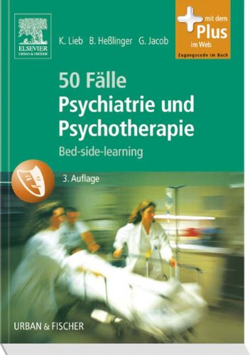 - 50 Fälle Psychiatrie und Psychotherapie: Bed-side-learning - mit Zugang zum Elsevier-Portal