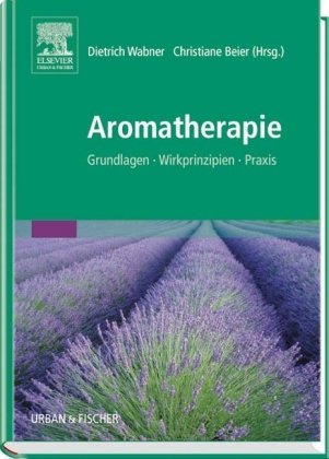  - Aromatherapie: Grundlagen, Wirkprinzipien, Praxis