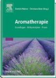  - Praxis Aromatherapie: Grundlagen - Steckbriefe - Indikationen