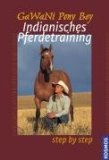  - Horse, Follow Closely: Native American Horsemanship. Indianisches Pferdetraining - Gedanken und Übungen