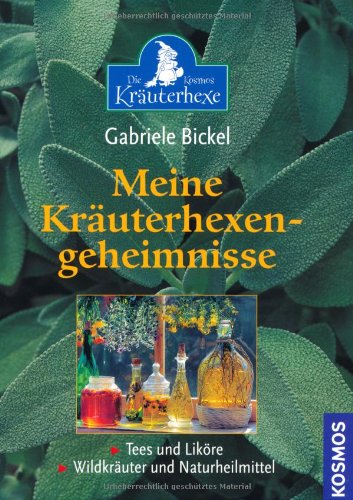 - Meine Kräuterhexengeheimnisse: Tees und Liköre, Wildkräuter und Naturheilmittel