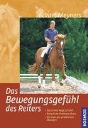  - Das Bewegungsgefühl des Reiters: Wahrnehmen und koordinieren. Das innere Auge schulen. Reiterliche Probleme lösen