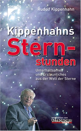 - Kippenhahns Sternstunden: Unterhaltsames und Erstaunliches aus der Welt der Sterne