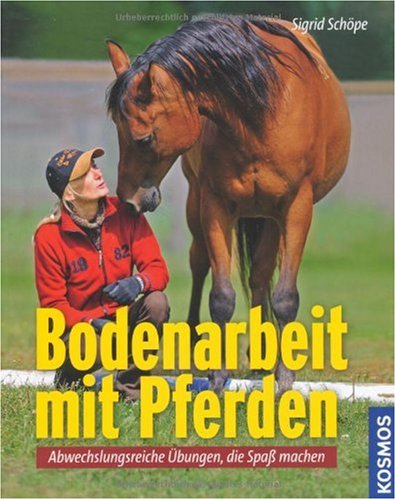  - Bodenarbeit mit Pferden: Abwechslungsreiche Übungen, die Spaß machen