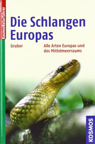  - Die Schlangen Europas: Alle Arten Europas und des Mittelmeerraums