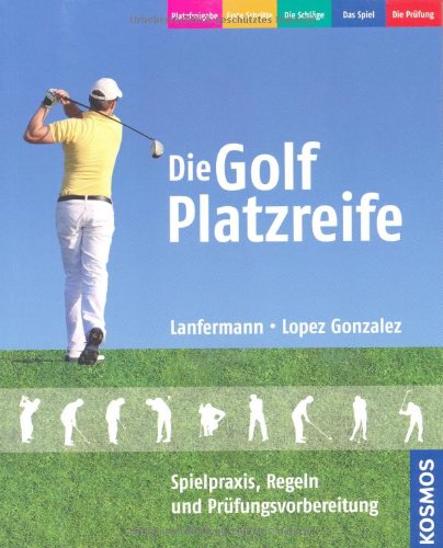  - Die Golf Platzreife: Spielpraxis, Regeln und Prüfungsvorbereitung
