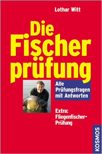  - Die Fischerprüfung: Alle Prüfungsfragen mit Antworten. Extra: Fliegenfischer-Prüfung